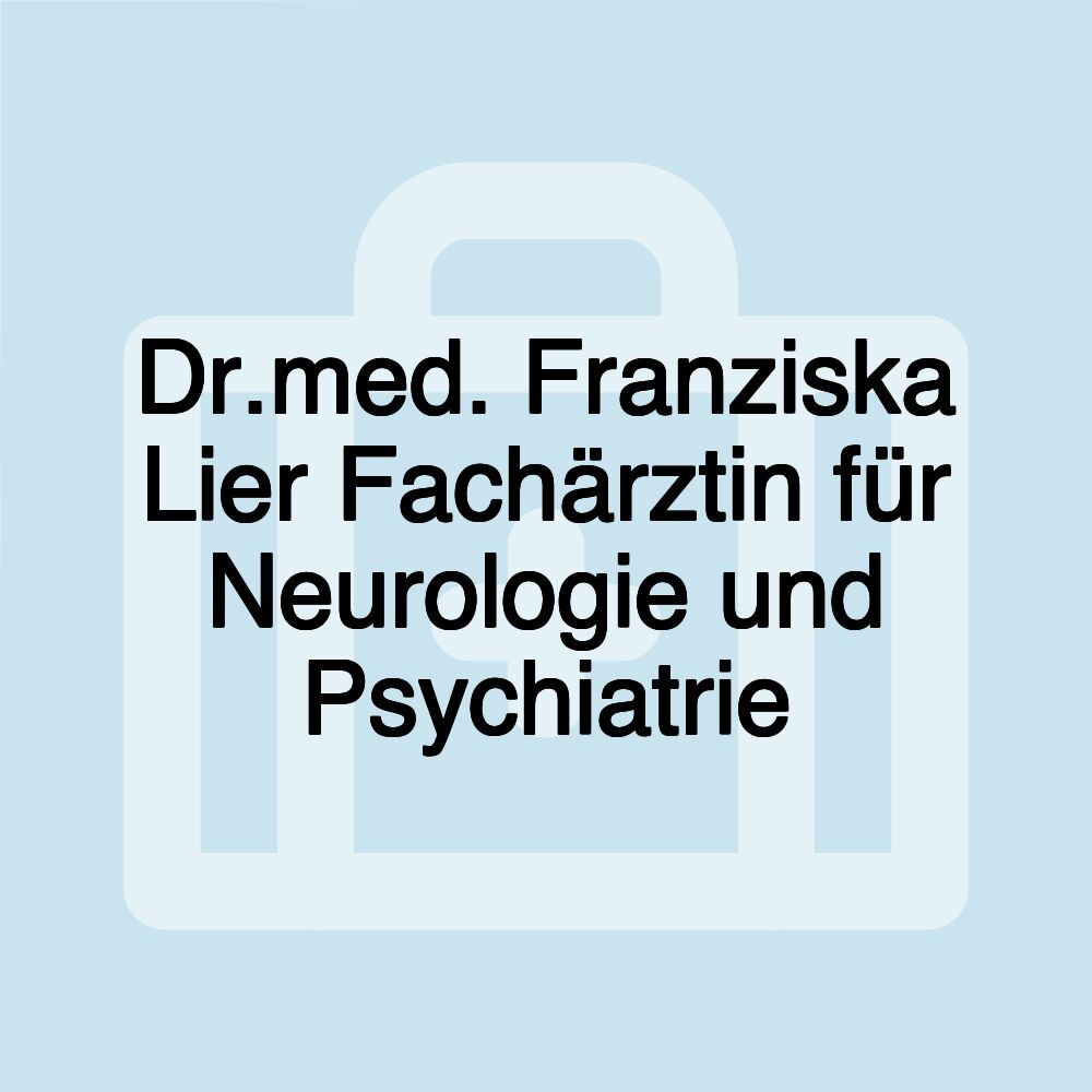 Dr.med. Franziska Lier Fachärztin für Neurologie und Psychiatrie