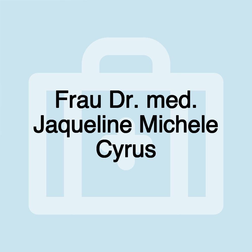 Frau Dr. med. Jaqueline Michele Cyrus