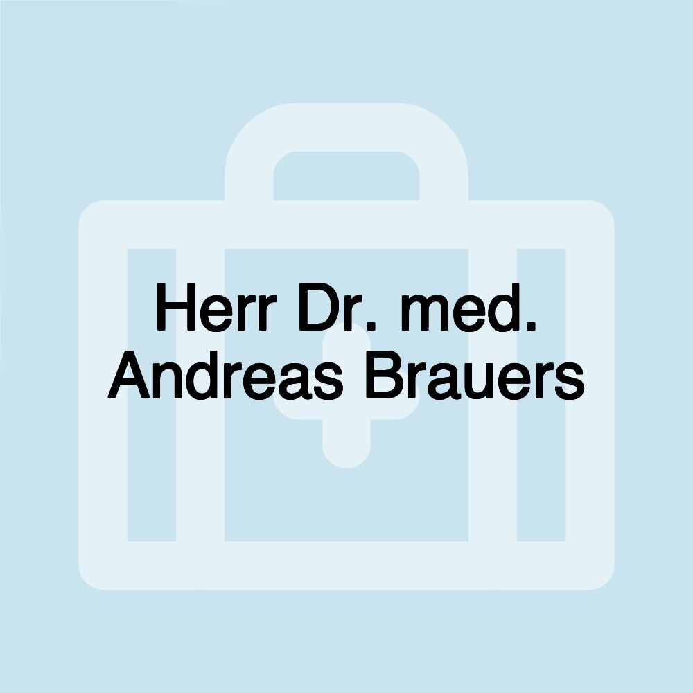 Herr Dr. med. Andreas Brauers