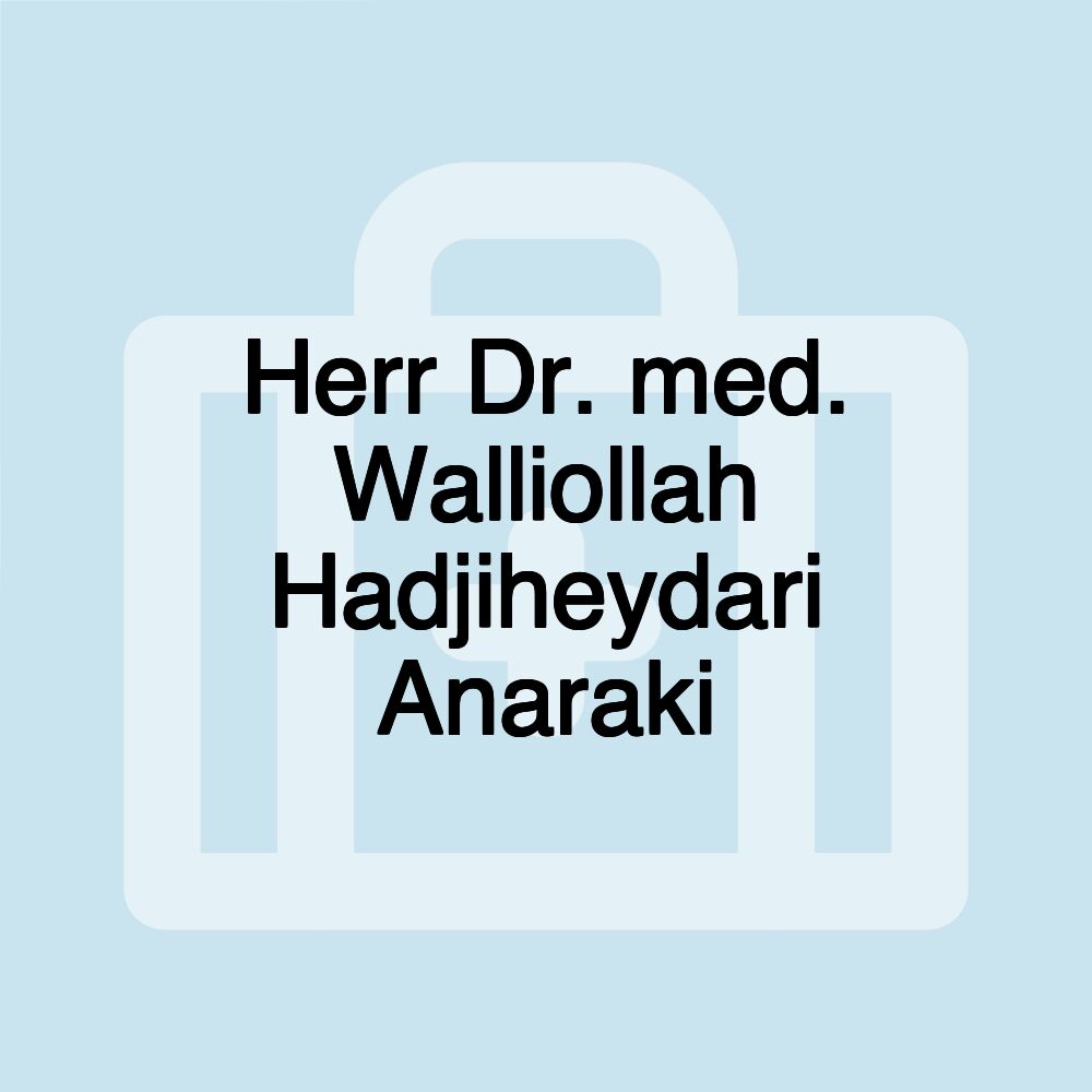 Herr Dr. med. Walliollah Hadjiheydari Anaraki