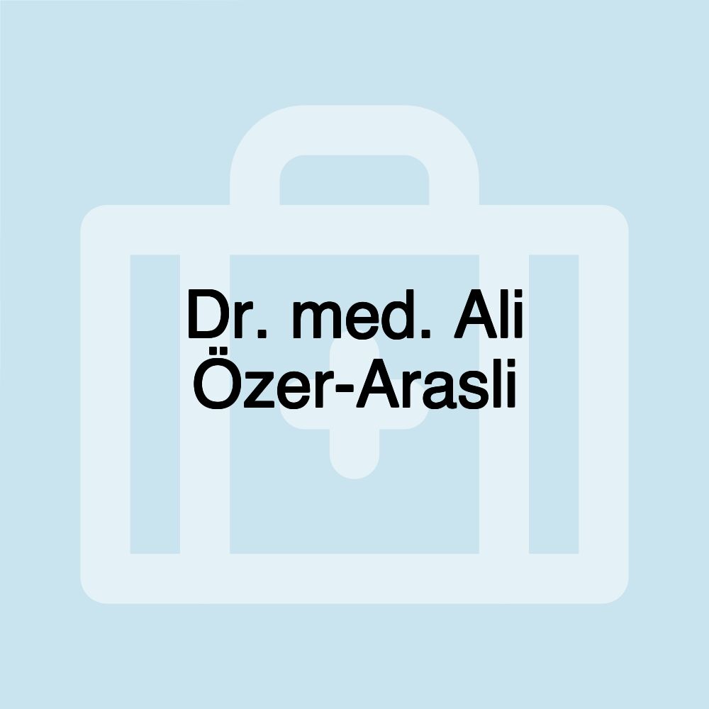 Dr. med. Ali Özer-Arasli