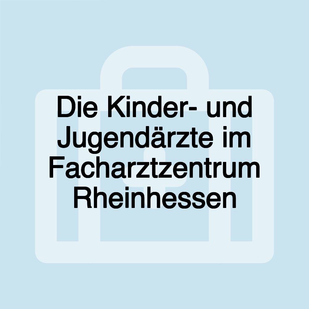 Die Kinder- und Jugendärzte im Facharztzentrum Rheinhessen