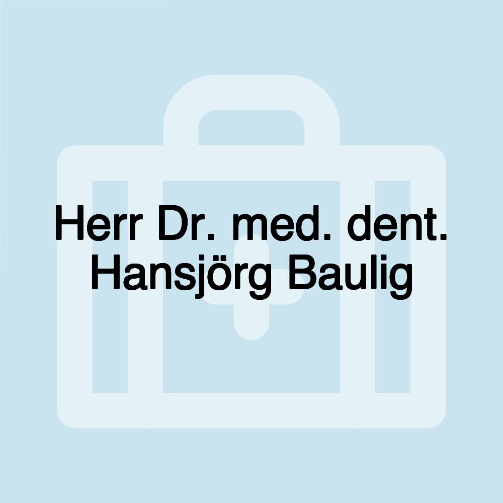 Herr Dr. med. dent. Hansjörg Baulig