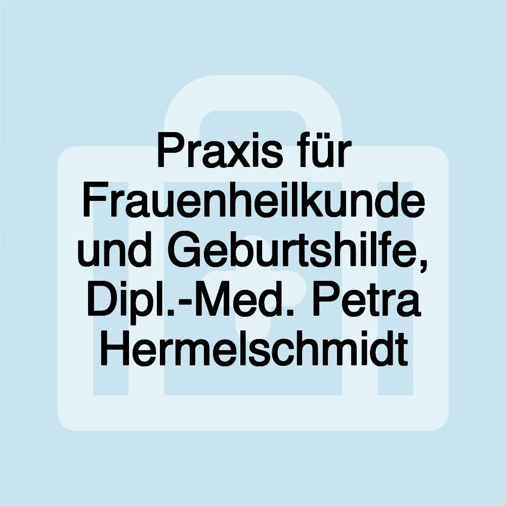 Praxis für Frauenheilkunde und Geburtshilfe, Dipl.-Med. Petra Hermelschmidt