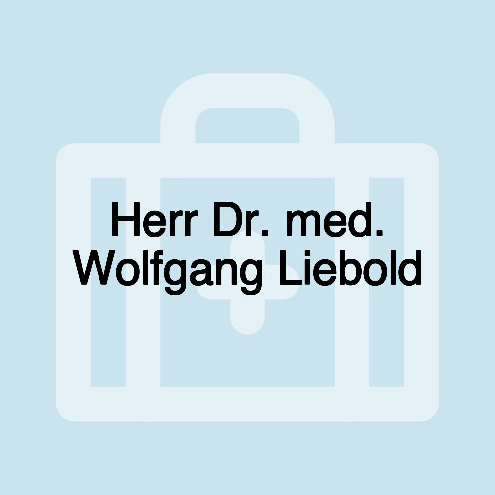 Herr Dr. med. Wolfgang Liebold