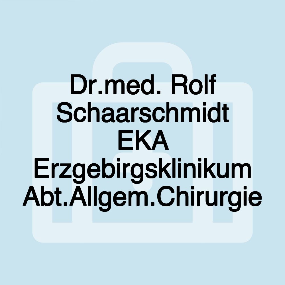 Dr.med. Rolf Schaarschmidt EKA Erzgebirgsklinikum Abt.Allgem.Chirurgie