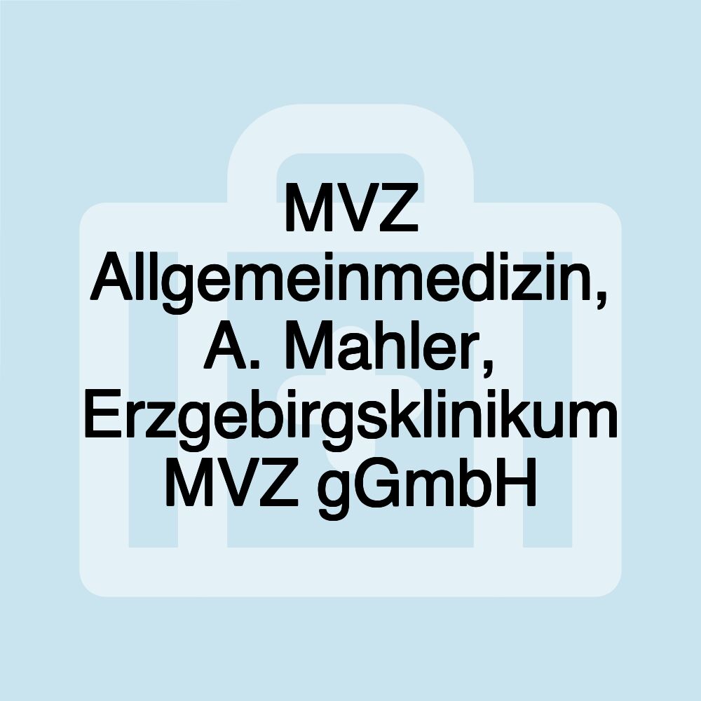 MVZ Allgemeinmedizin, A. Mahler, Erzgebirgsklinikum MVZ gGmbH