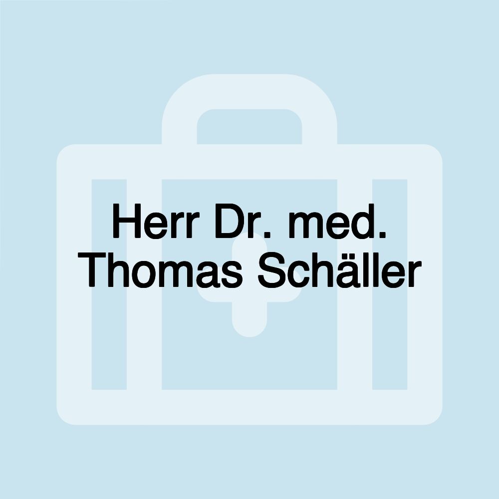 Herr Dr. med. Thomas Schäller