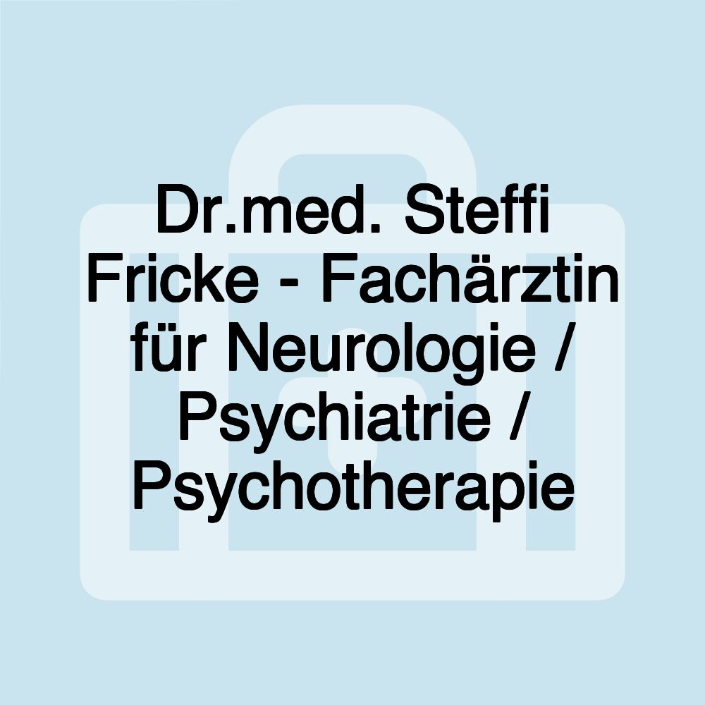 Dr.med. Steffi Fricke - Fachärztin für Neurologie / Psychiatrie / Psychotherapie