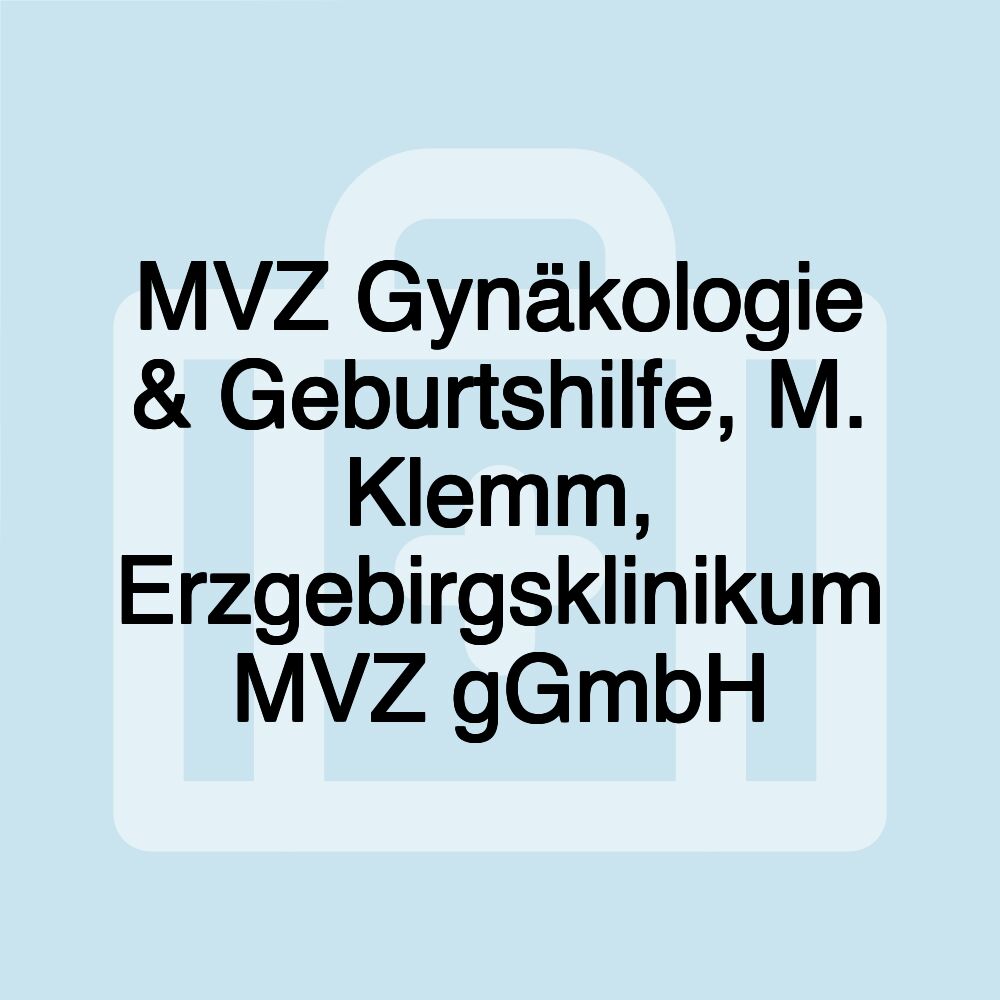 MVZ Gynäkologie & Geburtshilfe, M. Klemm, Erzgebirgsklinikum MVZ gGmbH