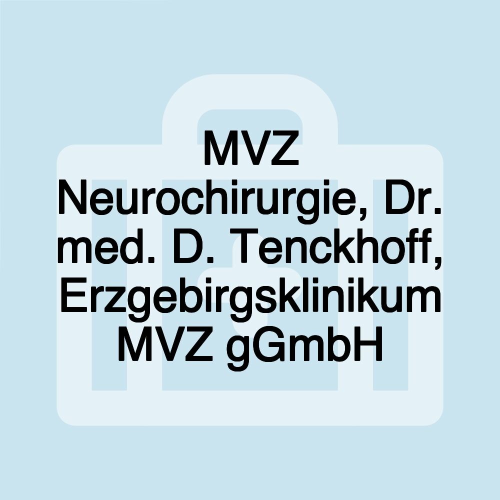 MVZ Neurochirurgie, Dr. med. D. Tenckhoff, Erzgebirgsklinikum MVZ gGmbH