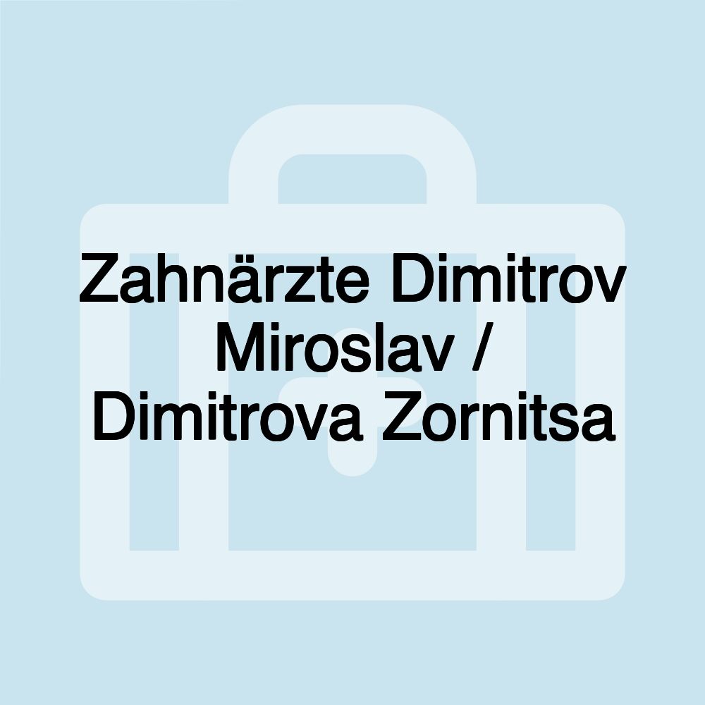 Zahnärzte Dimitrov Miroslav / Dimitrova Zornitsa