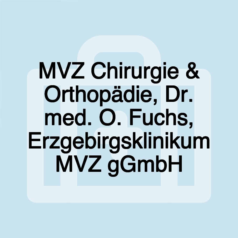 MVZ Chirurgie & Orthopädie, Dr. med. O. Fuchs, Erzgebirgsklinikum MVZ gGmbH