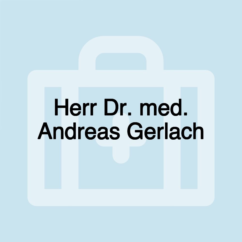 Herr Dr. med. Andreas Gerlach