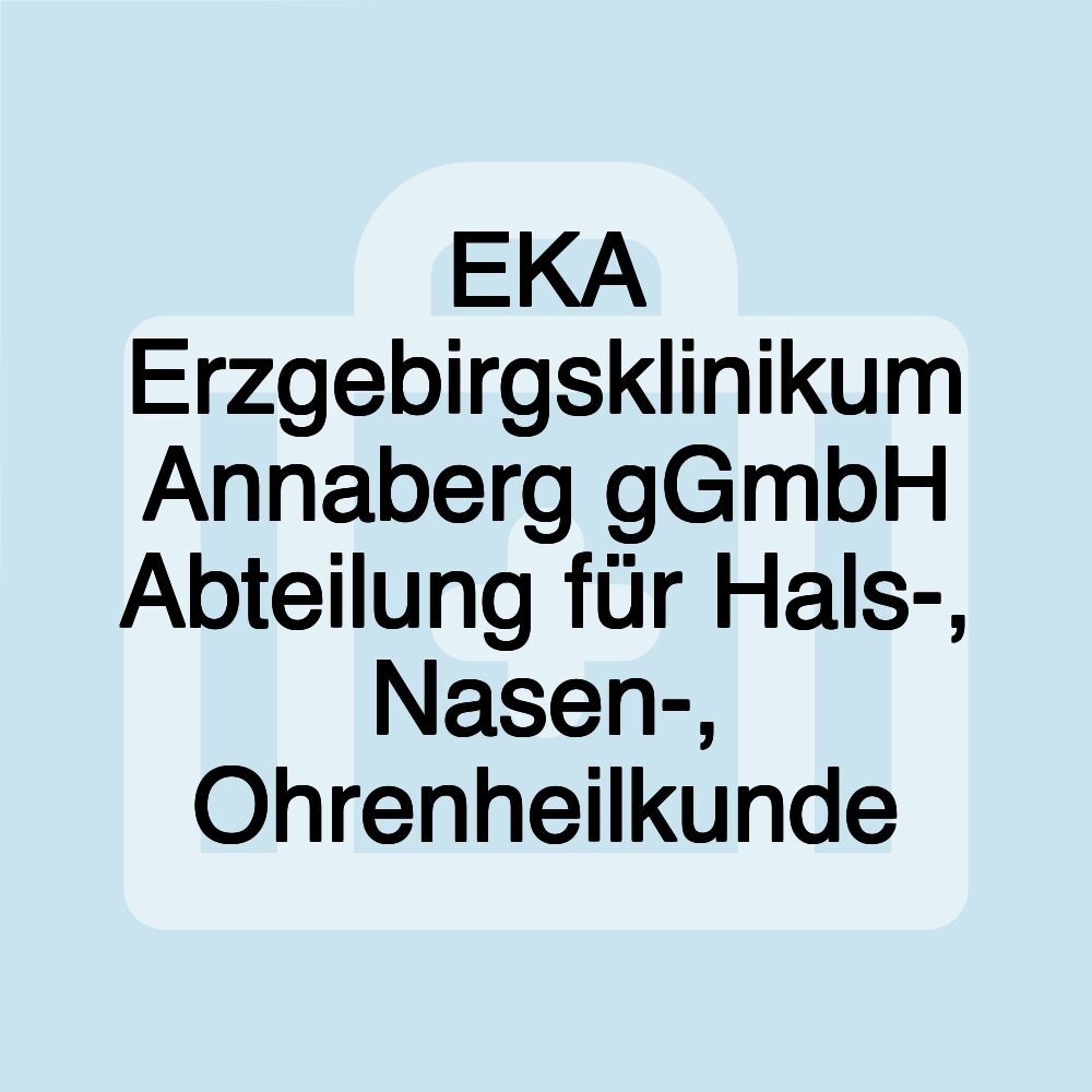 EKA Erzgebirgsklinikum Annaberg gGmbH Abteilung für Hals-, Nasen-, Ohrenheilkunde