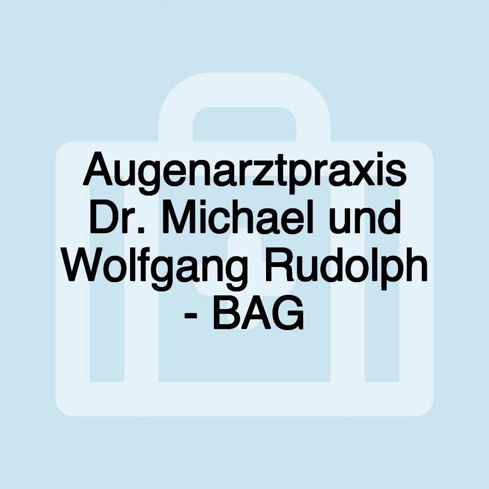 Augenarztpraxis Dr. Michael und Wolfgang Rudolph - BAG