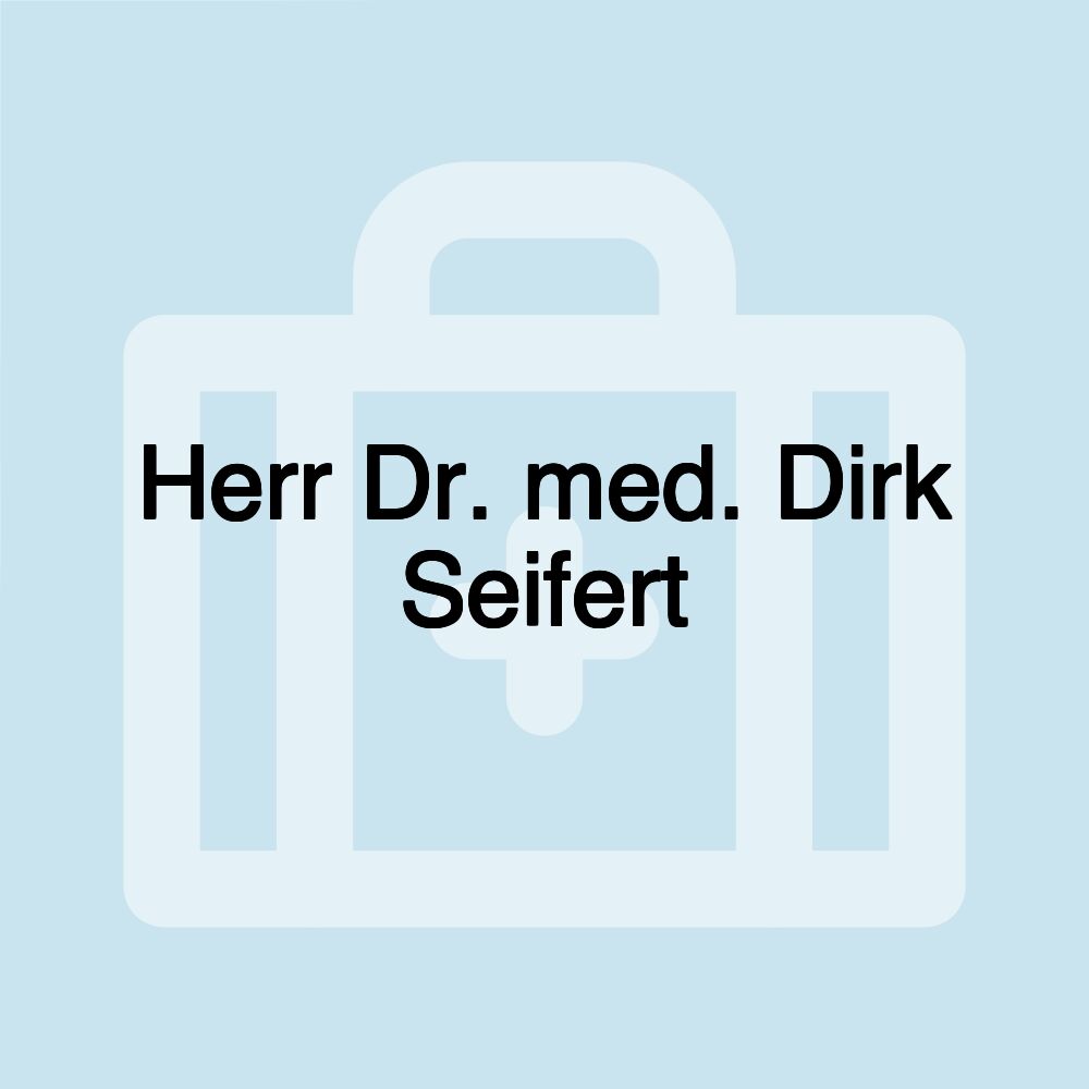 Herr Dr. med. Dirk Seifert