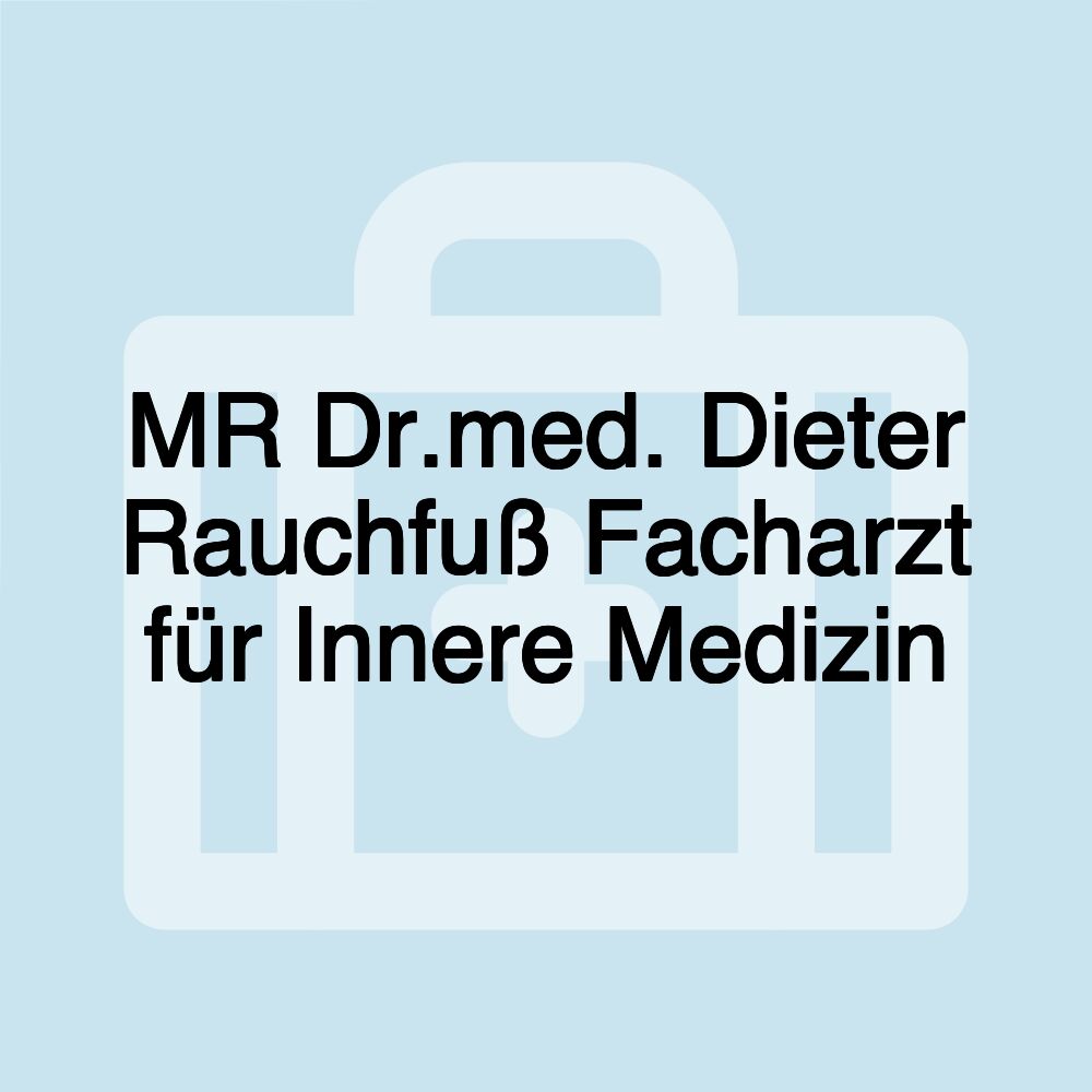 MR Dr.med. Dieter Rauchfuß Facharzt für Innere Medizin