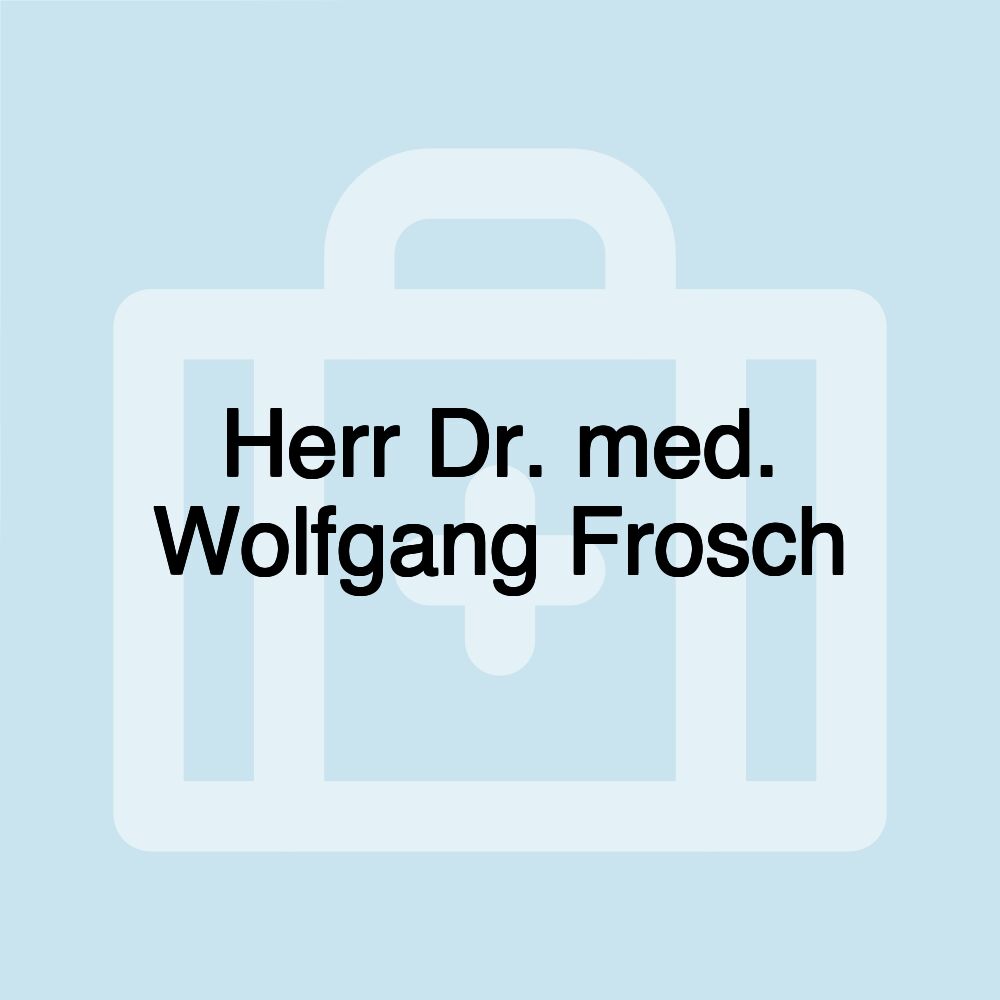 Herr Dr. med. Wolfgang Frosch