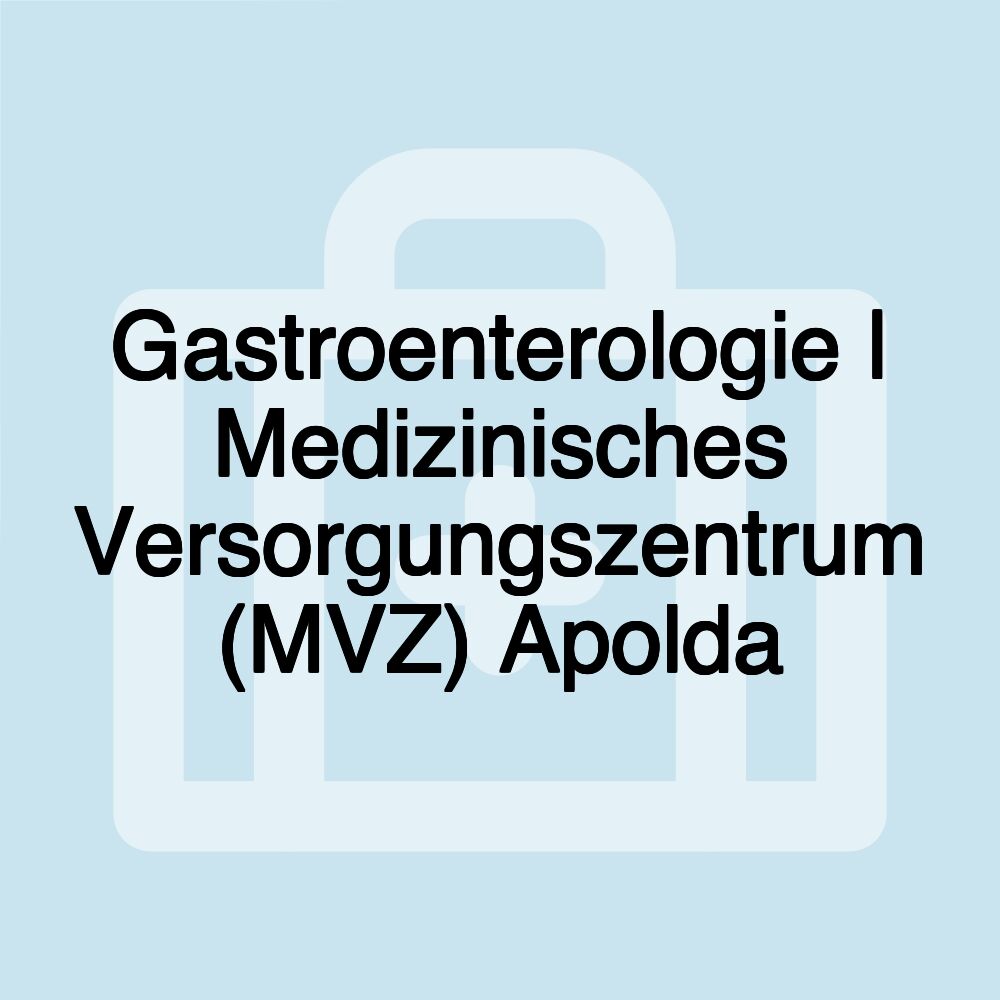 Gastroenterologie | Medizinisches Versorgungszentrum (MVZ) Apolda