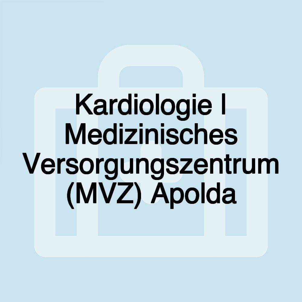 Kardiologie | Medizinisches Versorgungszentrum (MVZ) Apolda