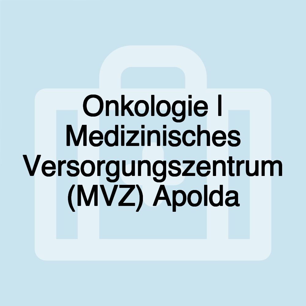 Onkologie | Medizinisches Versorgungszentrum (MVZ) Apolda