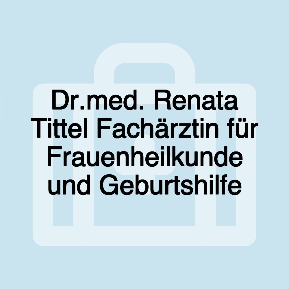 Dr.med. Renata Tittel Fachärztin für Frauenheilkunde und Geburtshilfe