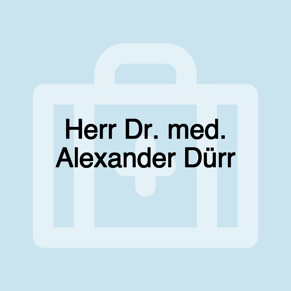 Herr Dr. med. Alexander Dürr