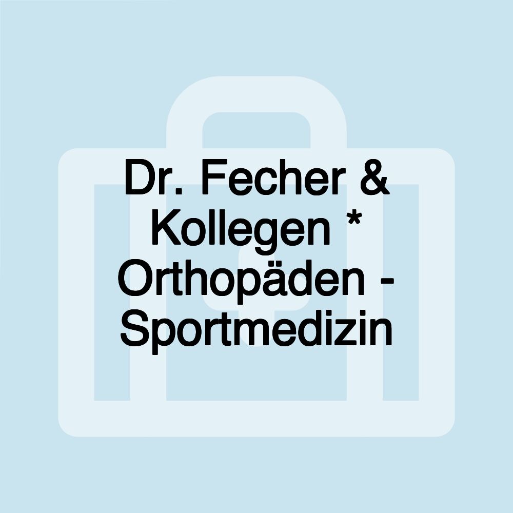 Dr. Fecher & Kollegen * Orthopäden - Sportmedizin