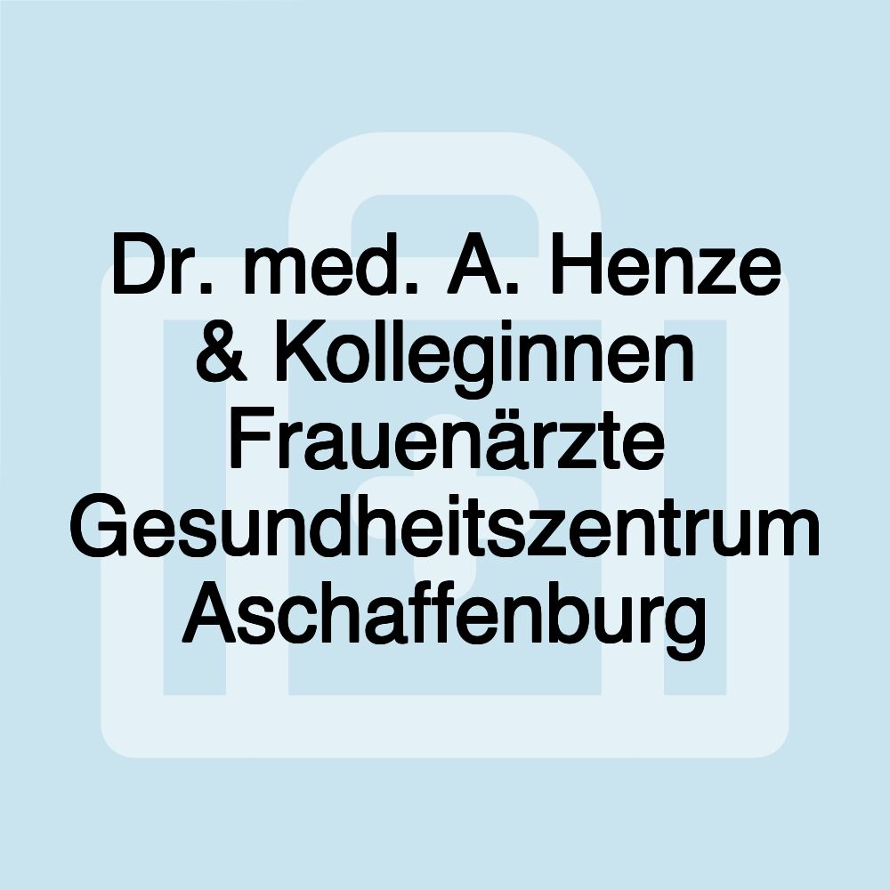 Dr. med. A. Henze & Kolleginnen Frauenärzte Gesundheitszentrum Aschaffenburg