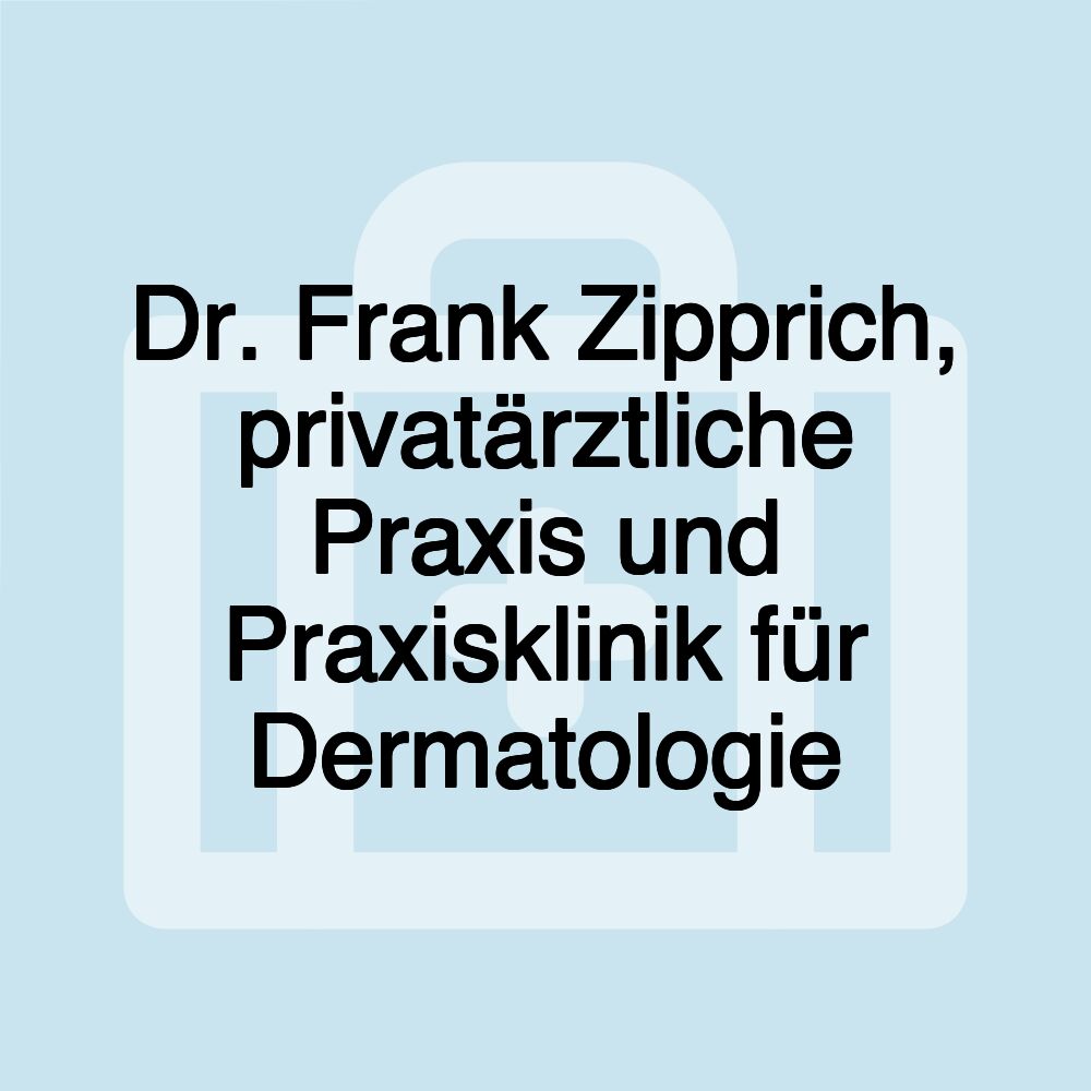 Dr. Frank Zipprich, privatärztliche Praxis und Praxisklinik für Dermatologie