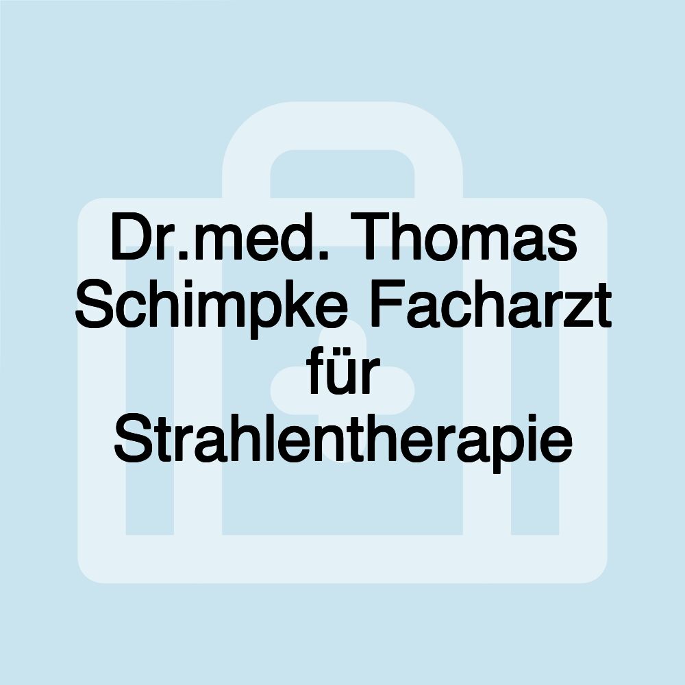 Dr.med. Thomas Schimpke Facharzt für Strahlentherapie