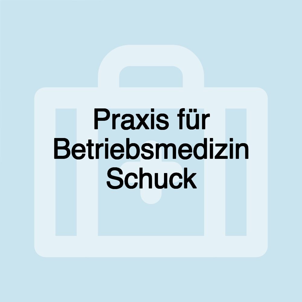 Praxis für Betriebsmedizin Schuck