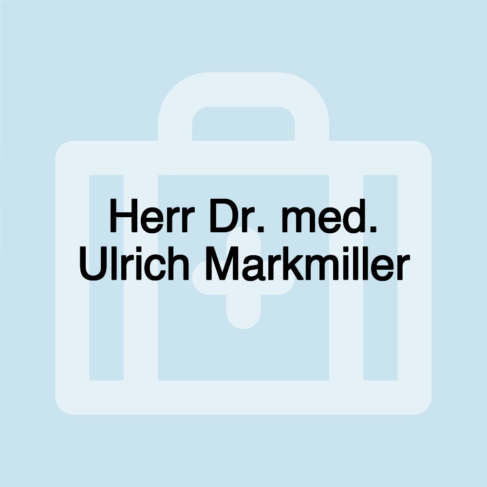 Herr Dr. med. Ulrich Markmiller