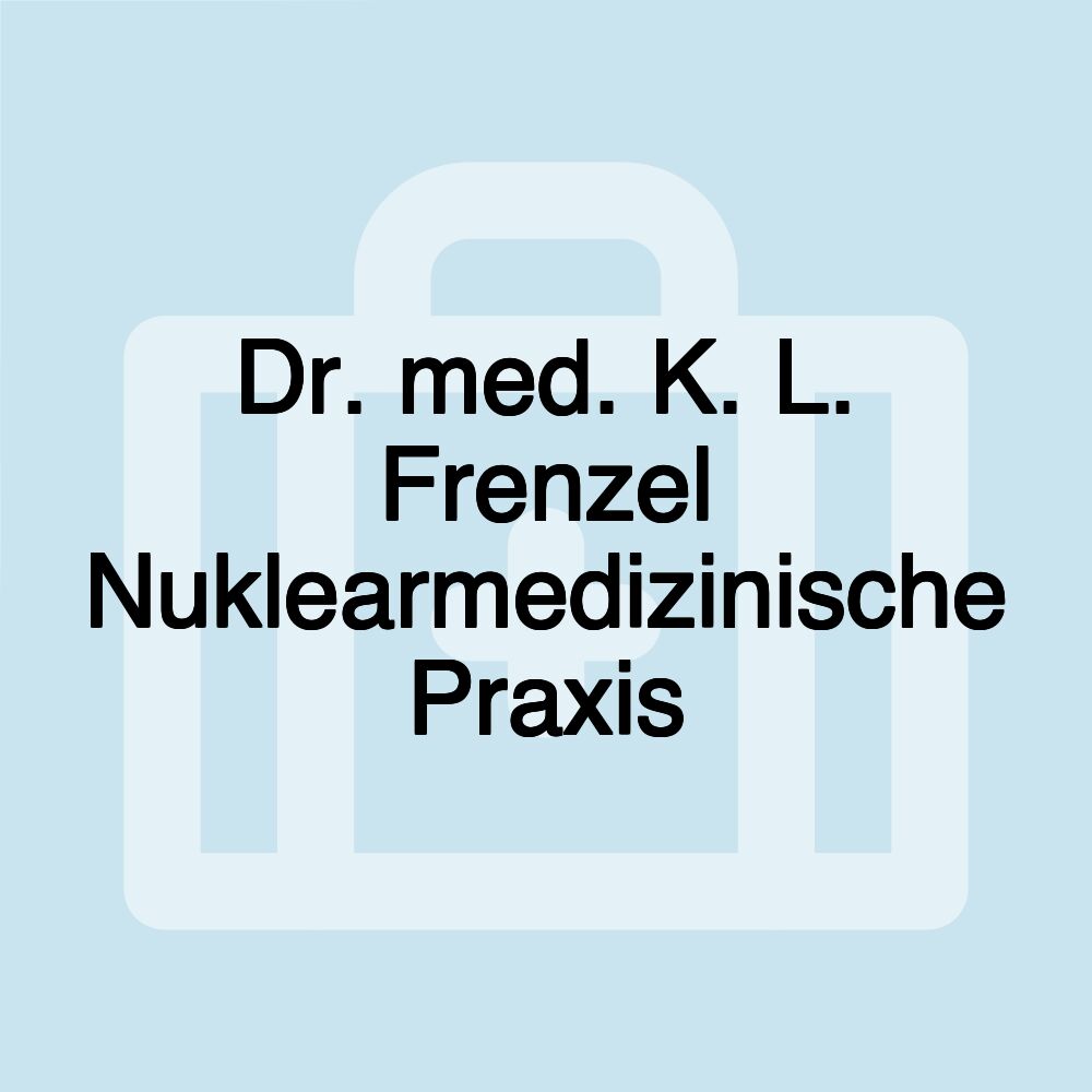 Dr. med. K. L. Frenzel Nuklearmedizinische Praxis