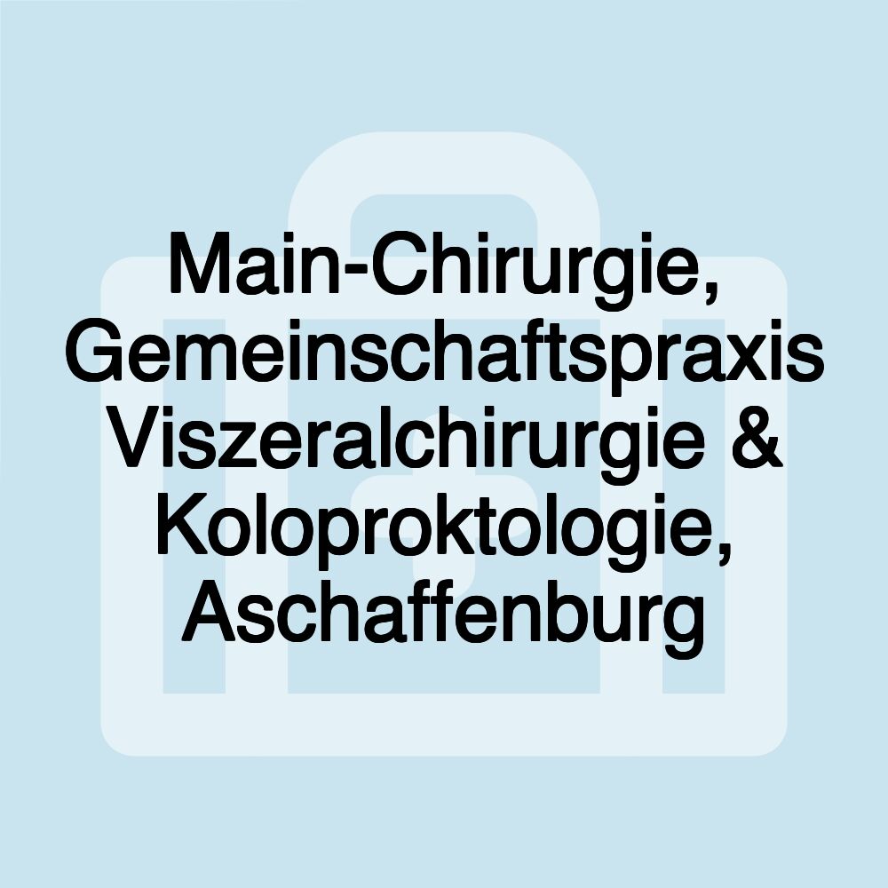 Main-Chirurgie, Gemeinschaftspraxis Viszeralchirurgie & Koloproktologie, Aschaffenburg