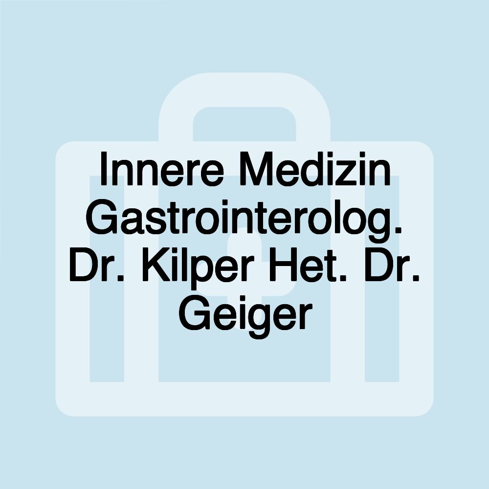 Innere Medizin Gastrointerolog. Dr. Kilper Het. Dr. Geiger