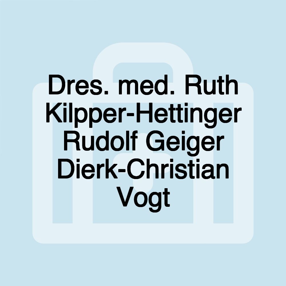 Dres. med. Ruth Kilpper-Hettinger Rudolf Geiger Dierk-Christian Vogt