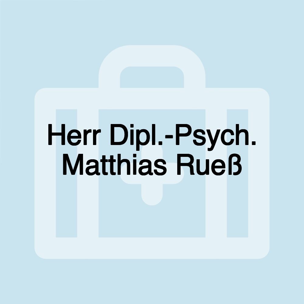 Herr Dipl.-Psych. Matthias Rueß