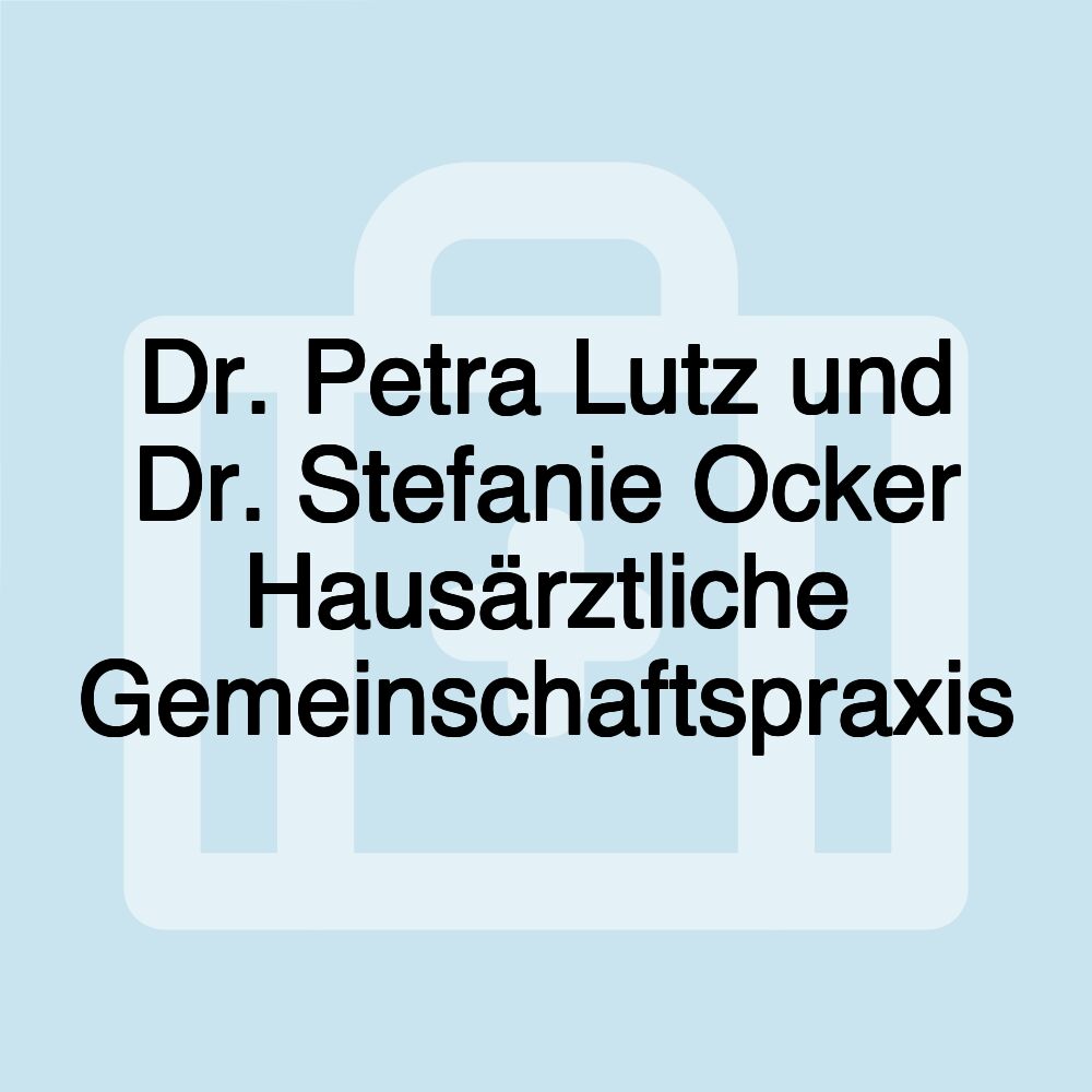 Dr. Petra Lutz und Dr. Stefanie Ocker Hausärztliche Gemeinschaftspraxis