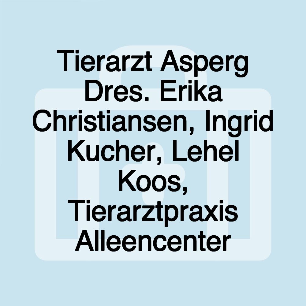 Tierarzt Asperg Dres. Erika Christiansen, Ingrid Kucher, Lehel Koos, Tierarztpraxis Alleencenter