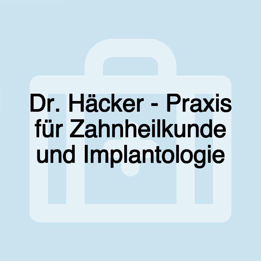 Dr. Häcker - Praxis für Zahnheilkunde und Implantologie