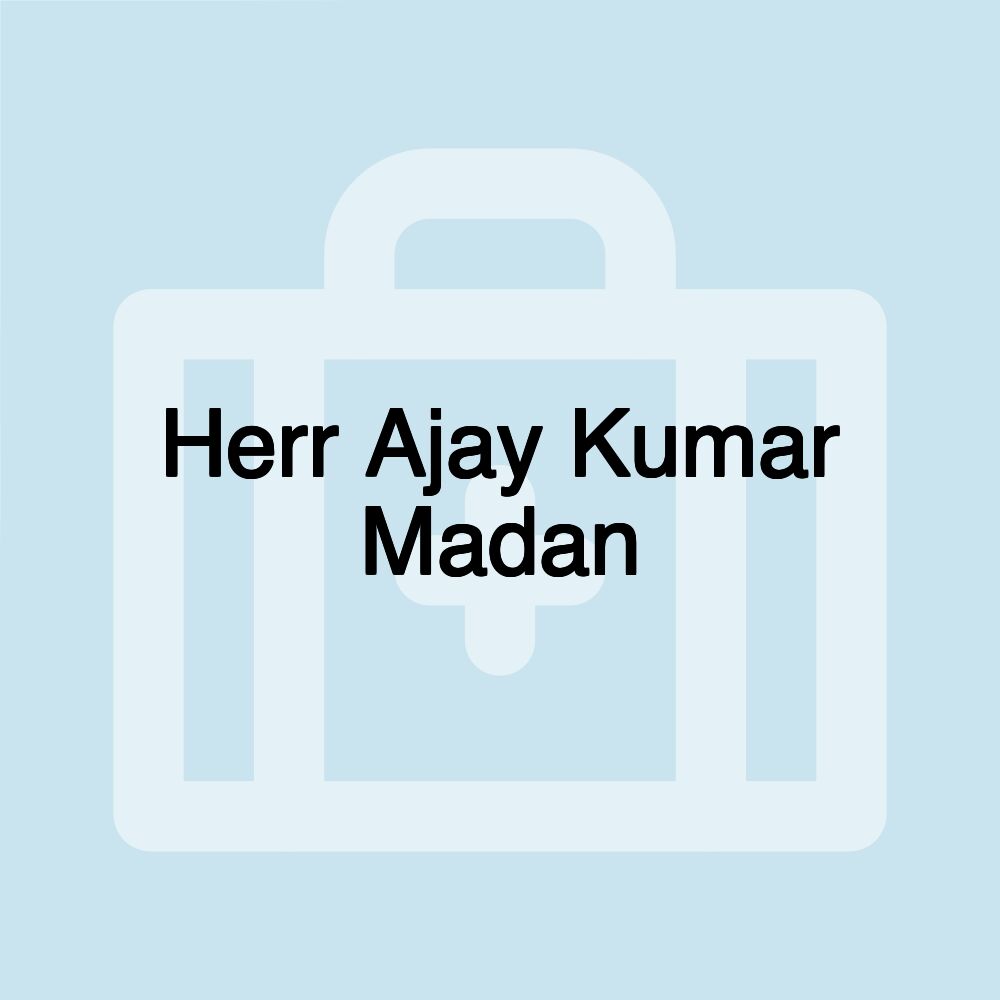 Herr Ajay Kumar Madan