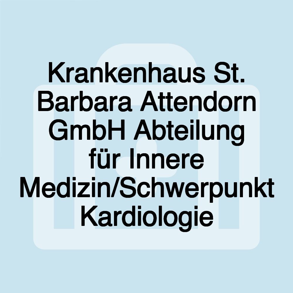 Krankenhaus St. Barbara Attendorn GmbH Abteilung für Innere Medizin/Schwerpunkt Kardiologie