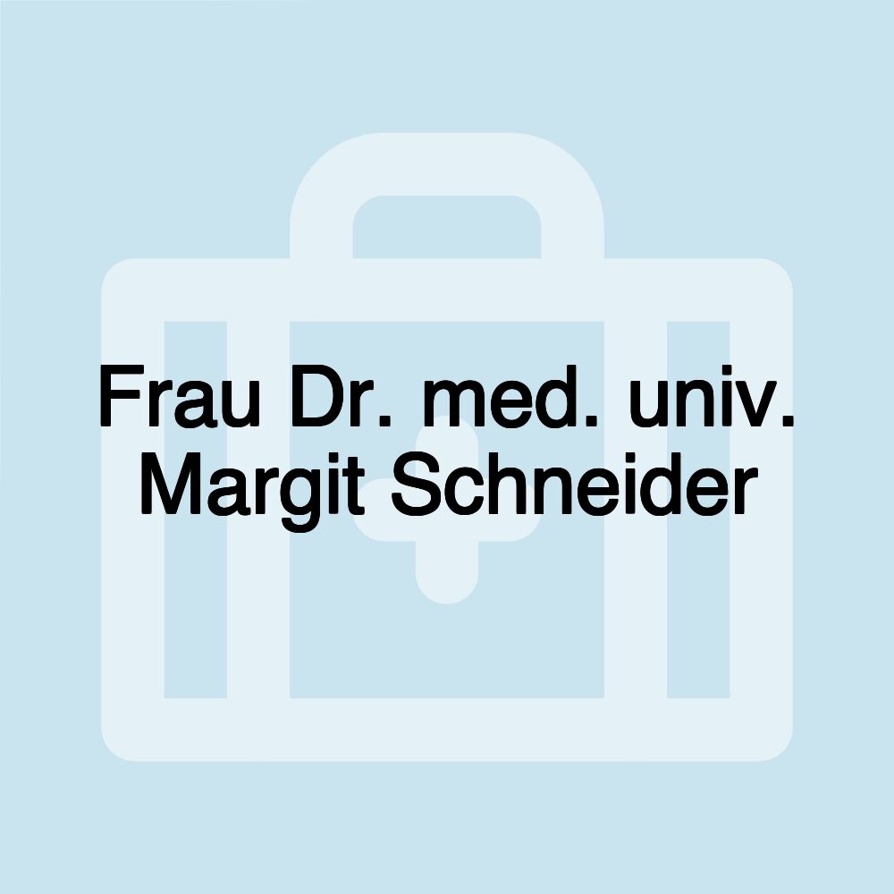 Frau Dr. med. univ. Margit Schneider