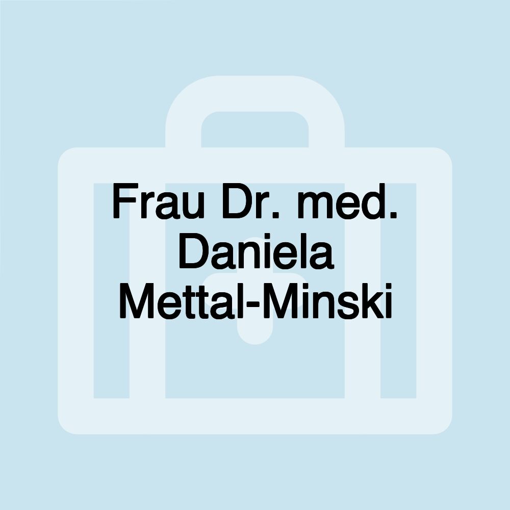 Frau Dr. med. Daniela Mettal-Minski