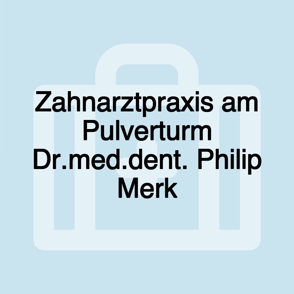 Zahnarztpraxis am Pulverturm Dr.med.dent. Philip Merk