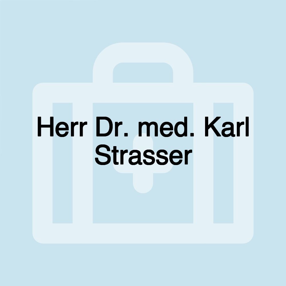 Herr Dr. med. Karl Strasser