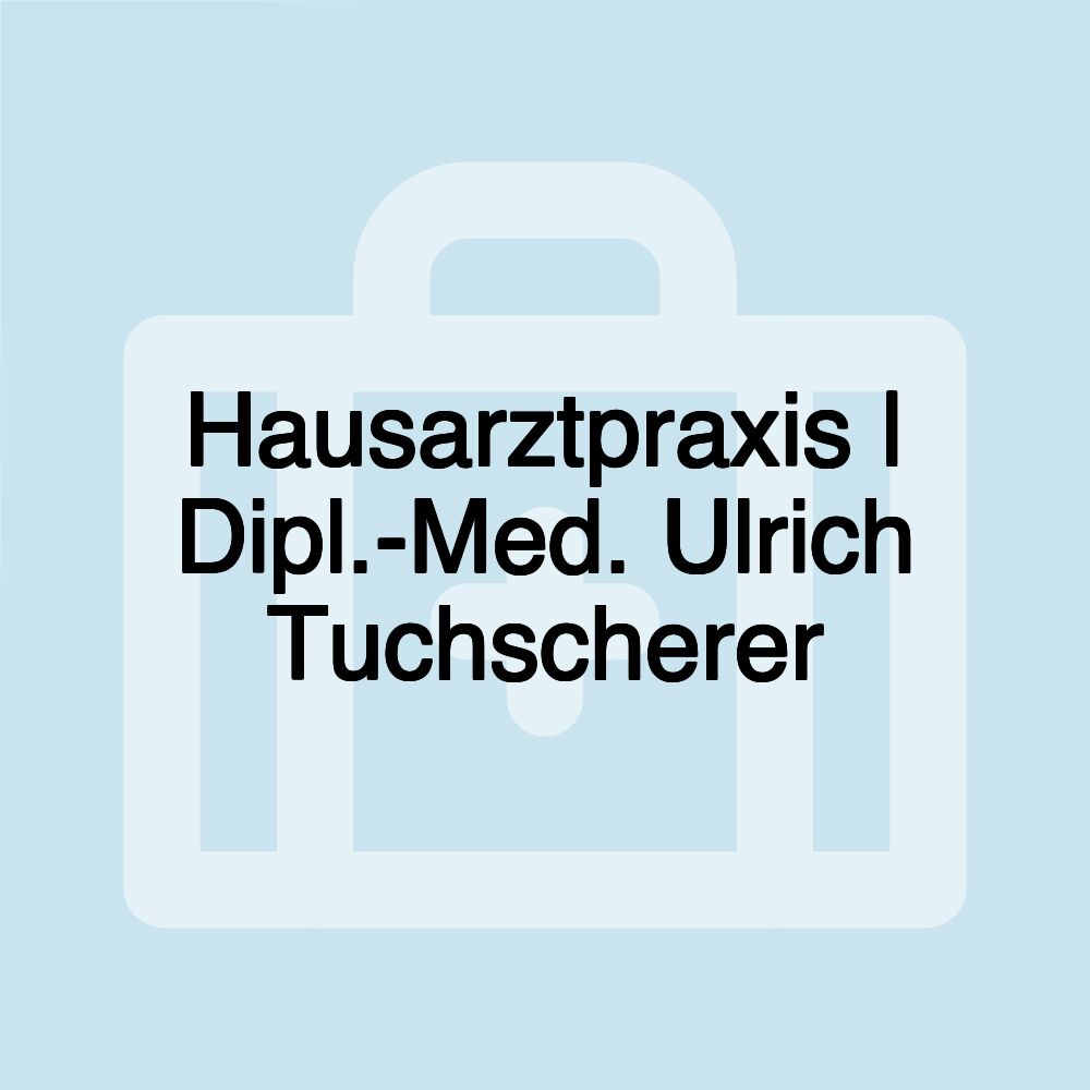 Hausarztpraxis | Dipl.-Med. Ulrich Tuchscherer