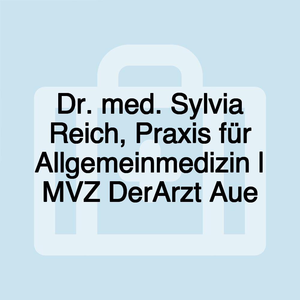 Dr. med. Sylvia Reich, Praxis für Allgemeinmedizin | MVZ DerArzt Aue